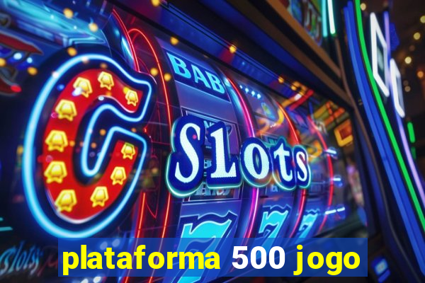 plataforma 500 jogo